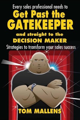 Get Past the Gatekeeper: And Straight to the Decision Maker by Tom Mallens (Engl