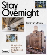 Stay Overnight: Hospitality Design in Repurposed Spaces by Uffelen, Chris van
