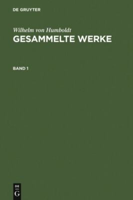 Humboldt, Wilhelm Von: Gesammelte Werke  Band 1