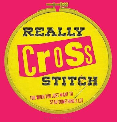 Really Cross Stitch: For when you just want to stab something a lot by Rayna...