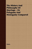 Anon | The History And Philosophy Of Marriage - Or Polygamy And Monogamy...