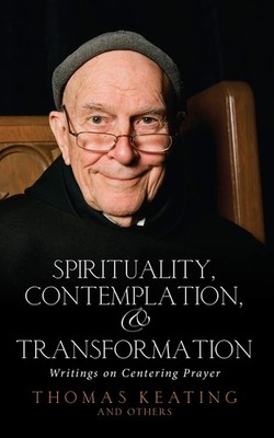 Spirituality, Contemplation, and Transformation: Writings on Centering Praye...