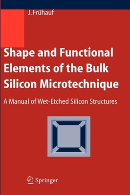 Frhauf - Shape and Functional Elements of the Bulk Silicon Microtechn - X555z