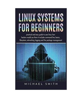 Linux Systems for beginners: practical and easy guide to uses linux. how hackers