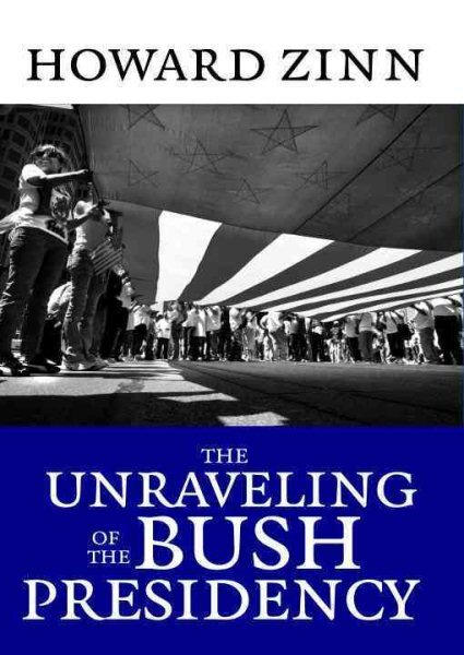 Unraveling of the Bush Presidency, Paperback by Zinn, Howard, Brand New, Free...