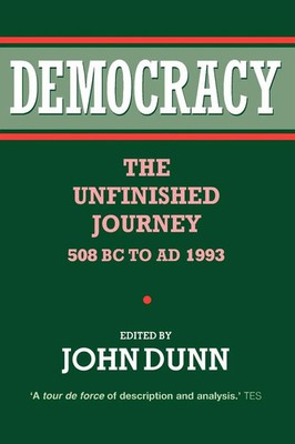 Democracy The Unfinished Journey, 508 BC to Ad 1993 John Dunn Taschenbuch 1993