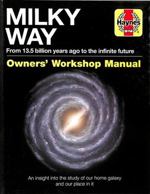 Milky Way Owners' Workshop Manual: insight into our galaxy & our place in it