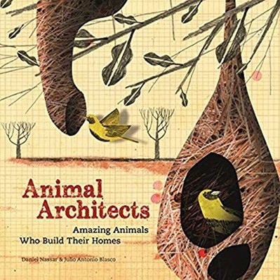 Animal Architects : Amazing Animals Who Build Their Homes Hardcov