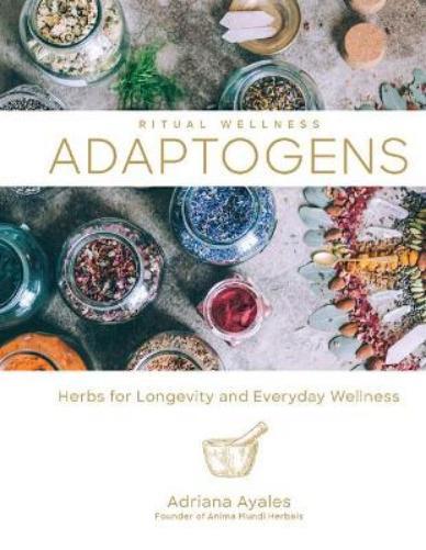Adriana Ayales Ritual Wellness: Adaptogens (Copertina rigida) Ritual Wellness