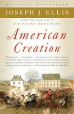 American Creation : Triumphs and Tragedies in the Founding of the Republic Ellis
