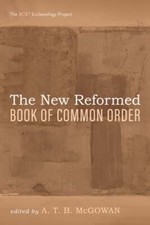 The New Reformed Book of Common Order by A T B McGowan: New