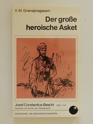 V M Gnanapragasam Der große heroische Asket Josef Constantinus Beschi Missionare