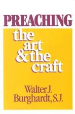 Preaching: The Art and the Craft - Paperback By Walter J. Burghardt - GOOD