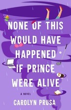 None of This Would Have Happened If Prince Were Alive by Carolyn Prusa (English)