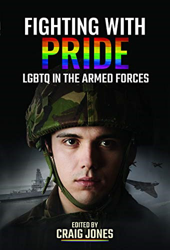 Fighting with Pride: LGBT in the Armed Forces - Craig Jones