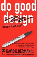 DO GOOD DESIGN: HOW DESIGN CAN CHANGE OUR WORLD By David B. Berman **BRAND NEW**