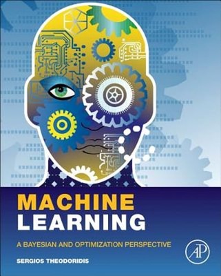 Machine Learning: A Bayesian and Optimization Perspective by Sergios Theodoridis