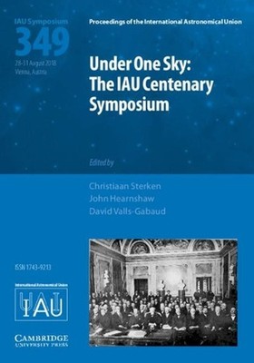 Under One Sky: The IAU Centenary Symposium (IAU S349) by Christiaan Sterken (Eng