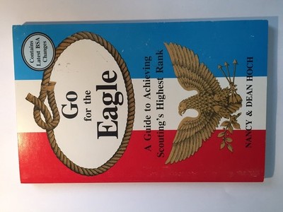Go for the Eagle: A Guide to Achieving Scouting's Highest Rank
