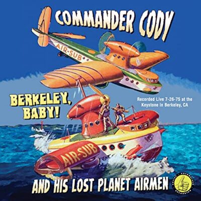 Commander Cody & The Lost Planet Airmen - Berkeley, Baby! [CD]