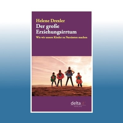 Der große Erziehungsirrtum | Helene Drexler