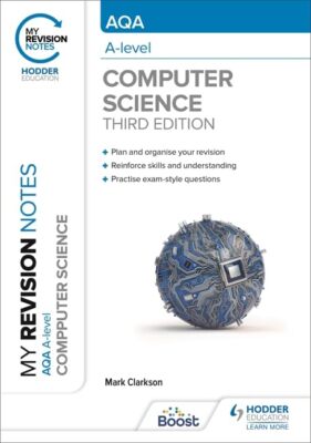 My Revision Notes: AQA A level Computer Science,Mark Clarkson