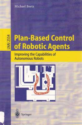 Plan-Based Control of Robotic Agents: Improving the Capabilities of Autonomous R