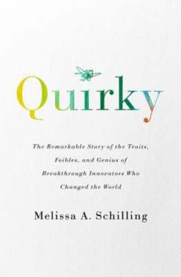 Quirky: The Remarkable Story of the Traits, Foibles, and Genius of Breakthrough