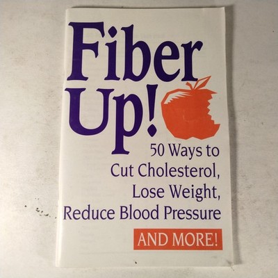 Fiber Up 50 Ways To Cut Cholesterol Lose Weight Reduce Blood Pressure And More