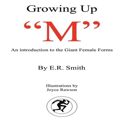 Growing Up ''M'' Introduction to the Giant Female Forms E. R. Smith