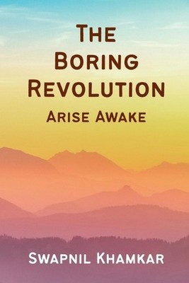 The Boring Revolution: Arise Awake by Swapnil Khamkar Paperback Book