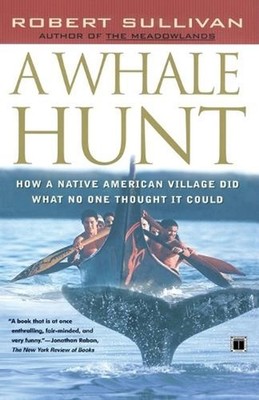 Whale Hunt, A: How a Native-American Village Did What No One Thought It Could by