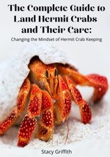The Complete Guide to Land Hermit Crabs and Their Care: Changing 