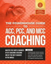 The Powerhouse Guide to ACC, PCC, and MCC Coaching: Master the subtle nuance...