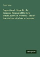 Suggestions In Regard To The Proposed Removal Of The State Reform School In...