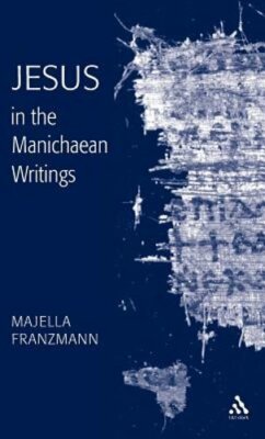 Jesus in the Manichaean Writings by Majella Franzmann: New ...