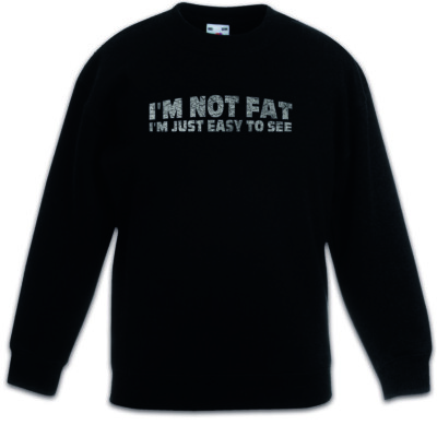 I'm Not Fat I'm Just Easy To See Kids Boys Girls Pullover Fun Chubby Pride large