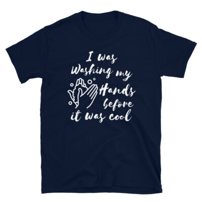 I Was Washing My Hands Before It Was Cool Hygiene Short-Sleeve Unisex T-Shirt