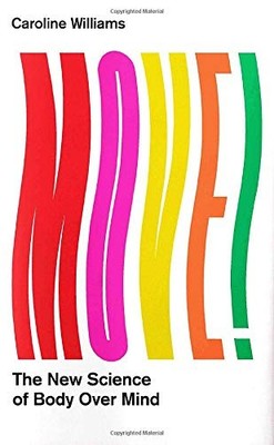 Move!: The New Science of Body Over M... By Williams, Caroline, Hardcover,New