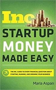 Startup Money Made Easy: The Inc. Guide to Every Financial Question About Sta...