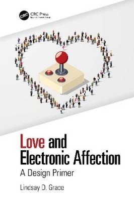 Love and Electronic Affection: A Design Primer by Lindsay  D. Grace