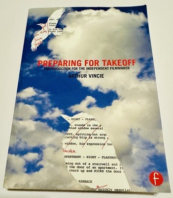 Preparing for Takeoff : Preproduction for the Independent Filmmaker by Arthur...