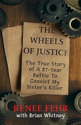 THE WHEELS OF JUSTICE by Renee Fehr