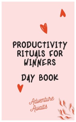 Productivity Rituals For Winners Day Book