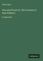 Oliver Optic | Poor And Proud; Or, The Fortunes Of Katy Redburn | Buch (2025)