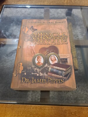 Miracle a Minute : The Unforgettable Story of a Life Lived with God by James...