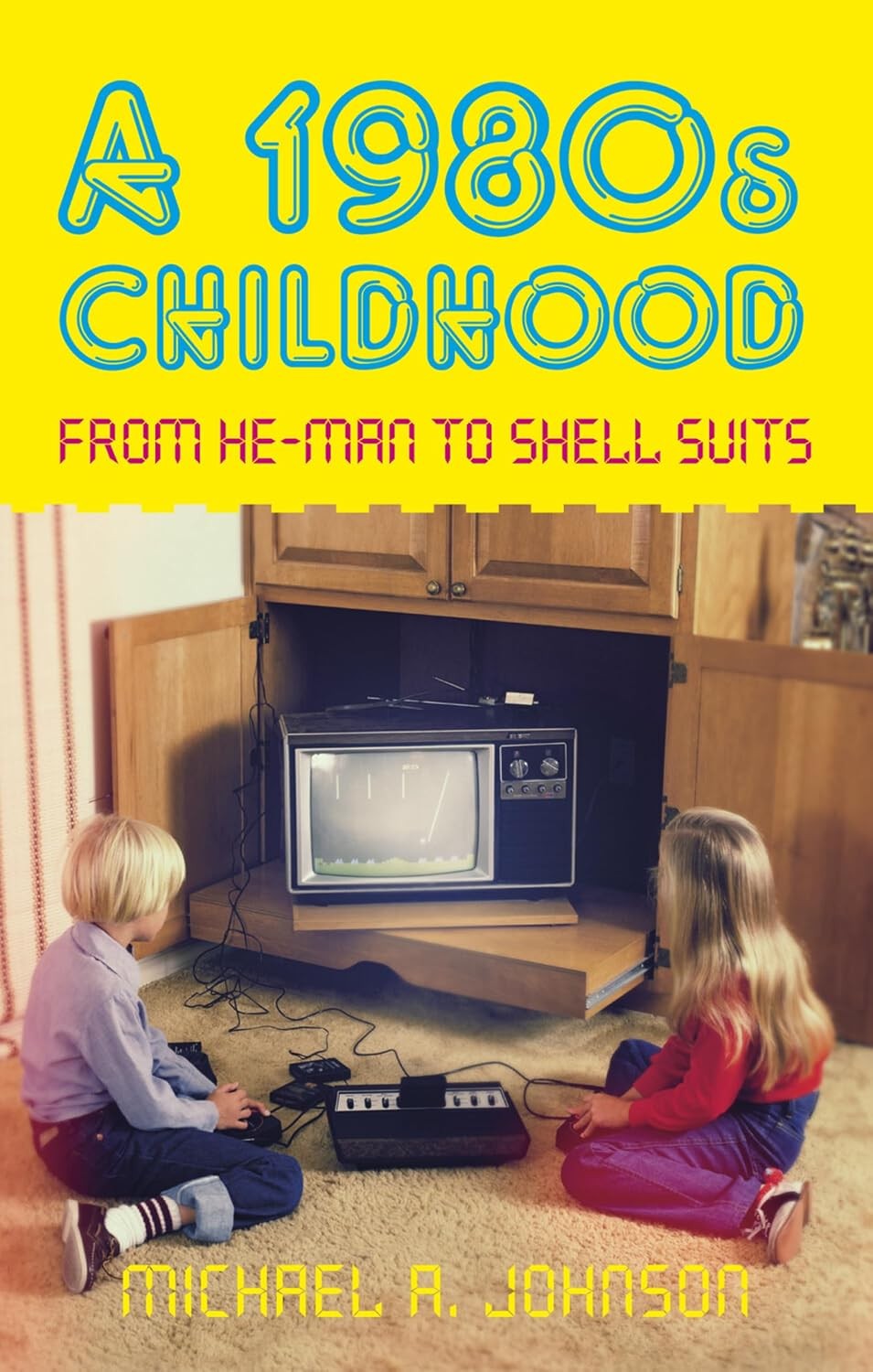 A 1980s Childhood: From He-Man to Shell Suits By Michael A Johnson - Image 11
