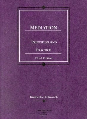 Mediation, Principles and Practice, 3d (Coursebook) by Kimberlee Kovach