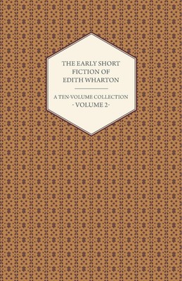 The Early Short Fiction of Edith Wharton - A Ten-Volume Collection - Volume 2