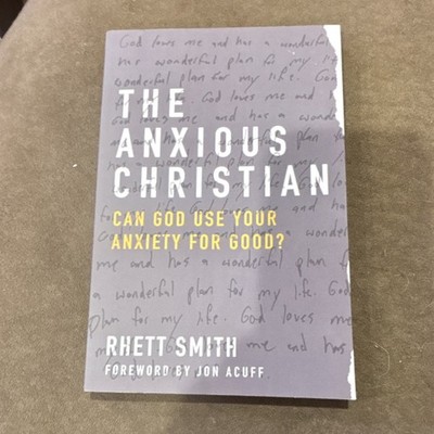 Anxious Christian : Can God Use Your Anxiety for Good? by Rhett Smith